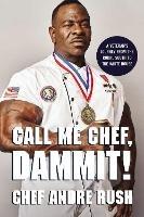 Call Me Chef, Dammit!: A Veteran’s Journey from the Rural South to the White House - Andre Rush - cover