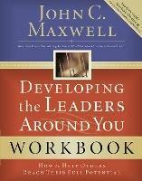 Developing the Leaders Around You: How to Help Others Reach Their Full Potential - John C. Maxwell - cover