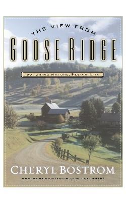 The View from Goose Ridge: Watching Nature Seeing Life - Cheryl Bostrom - cover