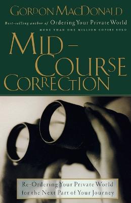 Mid-Course Correction: Re-Odering Your Private World for the Next Part of Your Journey - Gordon MacDonald - cover