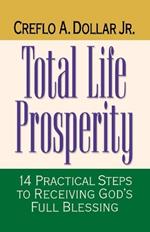 Total Life Prosperity: 14 Practical Steps to Receiving God's Full Blessing