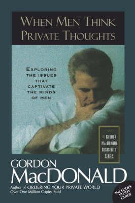 When Men Think Private Thoughts: Exploring the Issues that Captivate the Minds of Men - Gordon MacDonald - cover