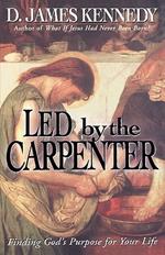 Led by the Carpenter: Finding God's Purpose for Your Life!