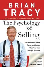 The Psychology of Selling: Increase Your Sales Faster and Easier Than You Ever Thought Possible