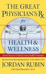 Great Physician's RX for Health and Wellness: Seven Keys to Unlock Your Health Potential