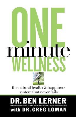 One Minute Wellness: The Natural Health and   Happiness System That Never Fails - Ben Lerner - cover
