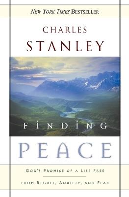Finding Peace: God's Promise of a Life Free from Regret, Anxiety, and Fear - Charles F. Stanley - cover