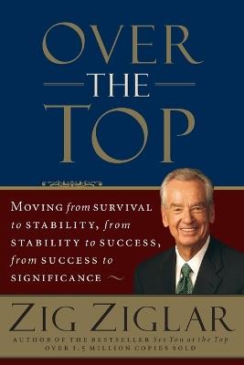 Over the Top: Moving from Survival to Stability, from Stability to Success, from Success to Significance - Zig Ziglar - cover