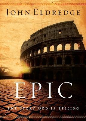 Epic: The Story God Is Telling - John Eldredge - cover