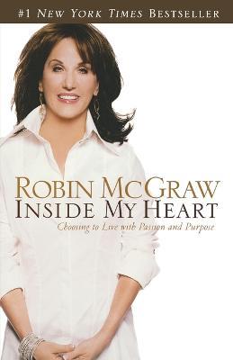 Inside My Heart: Choosing to Live with Passion and Purpose - Robin McGraw - cover