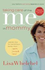 Taking Care of the Me in Mommy: Becoming a Better Mom: Spirit, Body and   Soul