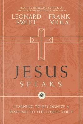 Jesus Speaks: Learning to Recognize and Respond to the Lord's Voice - Leonard Sweet,Frank Viola - cover
