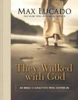 They Walked with God: 40 Bible Characters Who Inspire Us - Max Lucado - cover