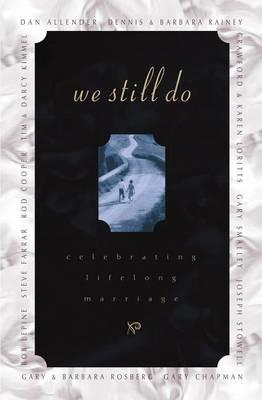 We Still Do: Celebrating Lifelong Marriage - Barbara Rainey,Dennis Rainey - cover