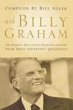 Ask Billy Graham: The World's Best-Loved Preacher Answers Your Most Important Questions