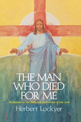The Man Who Died For Me - Herbert Lockyer - cover