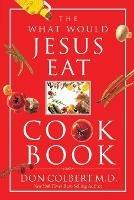 The What Would Jesus Eat Cookbook