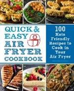 Quick and Easy Air Fryer Cookbook: 100 Keto Friendly Recipes to Cook in Your Air Fryer