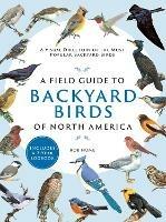 A Field Guide to Backyard Birds of North America: A Visual Directory of the Most Popular Backyard Birds