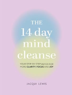 The 14 Day Mind Cleanse: Your Step-By-Step Detox for More Clarity, Focus, and Joy - Jacqui Lewis - cover