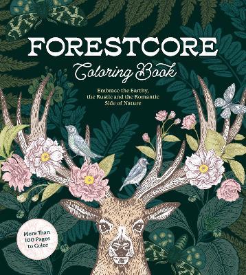 Forestcore Coloring Book: Embrace the Earthy, the Rustic, and the Romantic Side of Nature – More Than 100 Pages to Color - Editors of Chartwell Books - cover