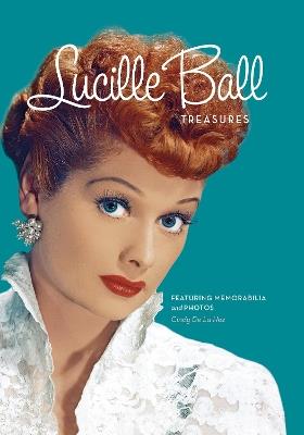 Lucille Ball Treasures: Featuring Memorabilia and Pictures - Cindy De La Hoz - cover