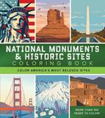 National Monuments & Historic Sites Coloring Book: Color America's Most Beloved Sites - More Than 100 Pages to Color!