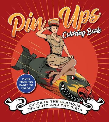 Pin-Ups Coloring Book: Color in the Glamour, the Glitz, and the Girls - More Than 100 Pages to Color! - Editors of Chartwell Books - cover