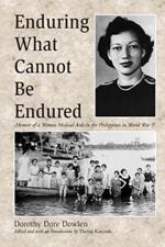 Enduring What Cannot Be Endured: Memoir of a Woman Medical Aide in the Philippines in World War II