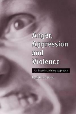 Anger, Aggression and Violence: An Interdisciplinary Approach - Paul R. Robbins - cover