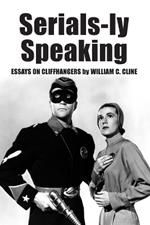 Serials-ly Speaking: Essays on Cliffhangers