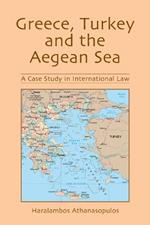 Greece, Turkey and the Aegean Sea: A Case Study in International Law