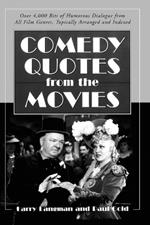 Comedy Quotes from the Movies: Over 4, 000 Bits of Humorous Dialogue from All Film Genres, Topically Arranged and Indexed