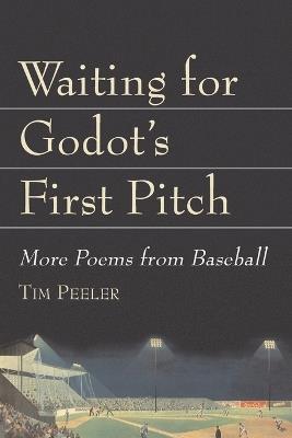 Waiting for Godot's First Pitch: More Poems from Baseball - Tim Peeler - cover