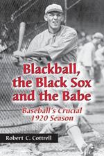 Blackball, the Black Sox and the Babe: Baseball's Crucial 1920 Season