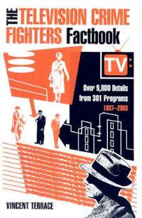 The Television Crime Fighters Factbook: Over 9, 800 Details from 334 Programs, 1937-2003 - Vincent Terrace - cover