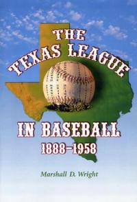 The Texas League in Baseball, 1888-1958 - Marshall D. Wright - cover