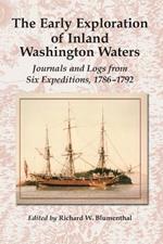 The Early Exploration of Inland Washington Waters: Journals and Logs from Six Expeditions, 1786-1792