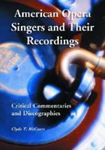American Opera Singers and Their Recordings: Critical Commentaries and Discographies