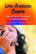 Latin American Cinema: Essays on Modernity, Gender and National Identity