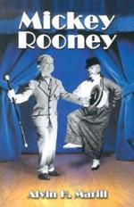 Mickey Rooney: His Films, Television Appearances, Radio Work, Stage Shows, and Recordings