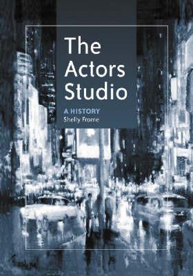 The Actors Studio: A History - Shelly Frome - cover