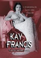 Kay Francis: A Passionate Life and Career - Lynn Kear,John Rossman - cover