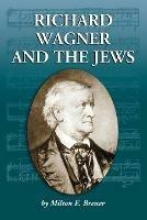 Richard Wagner and the Jews - Milton E. Brener - cover