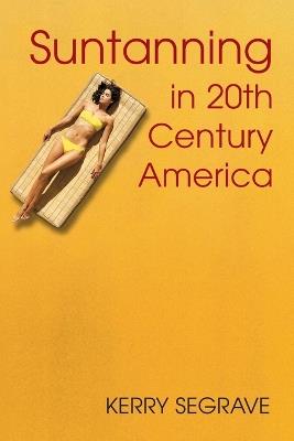 Suntanning in 20th Century America - Kerry Segrave - cover