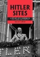 Hitler Sites: A City-by-city Guidebook (Austria, Germany, France, United States)