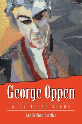 George Oppen: A Critical Study - Lyn Graham Barzilai - cover