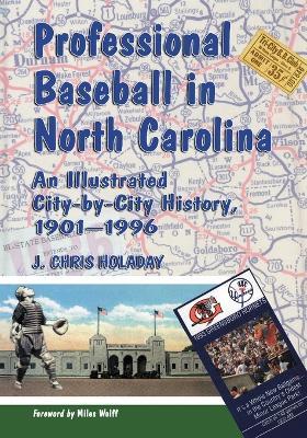 Professional Baseball in North Carolina: An Illustrated City-by-city History, 1901-1996 - J.Chris Holaday - cover