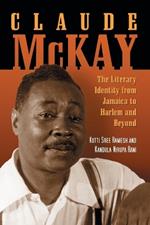 Claude McKay: The Literary Identity from Jamaica to Harlem and Beyond