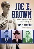 Joe E. Brown: Film Comedian and Baseball Buffoon